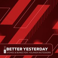 Stones & Bones - Better Yesterday (Feat. Yolanda Mutesasira (EGGSTA Remix))