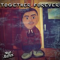 True Justice - Together Forever (Explicit)