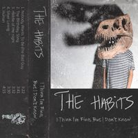 The Habits - I Think I'm Fine, But I Don't Know (Explicit)