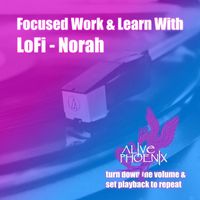 Alive Phoenix - Focused Work & Learn with Lofi - Norah (Explicit)