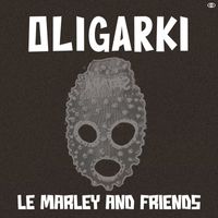 Le Marley and Friends - Oligarki