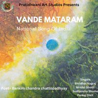 Shridhar Nagraj - Vande Matram (feat. Mridul Ghosh, Sudhanshu Shome & Pankaj Dixit)
