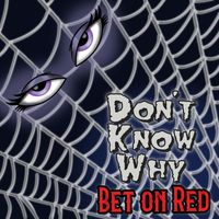 Bet on Red - Don't Know Why