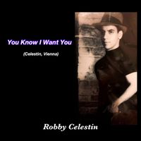 Robby Celestin - You Know I Want You