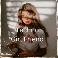 Nick Hayes - Techno Girl Friend