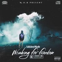 Lil' Jay Mob - Wishing For Freedom