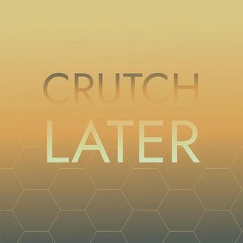Various Artists - Crutch Later