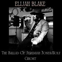Elijah Blake - The Ballad of Jeremiah Jones / Holy Ghost (Explicit)