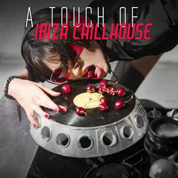 Various Artists - A Touch of Ibiza Chillhouse