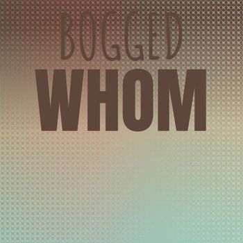 Various Artists - Bogged Whom