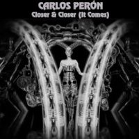 Carlos Perón - Closer & Closer (It Comes)
