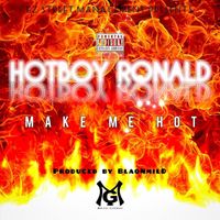 Hotboy Ronald - Make Me Hot (Explicit)