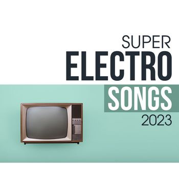 Various Artists - Super Electro Songs 2023
