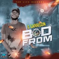 G Garrison - Bad From