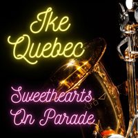 Ike Quebec - Sweethearts On Parade