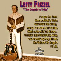Lefty Frizzell - "The Decade of Hits" Lefty Frizzel (47 Successes - 1952-1962)