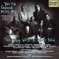 Muddy Waters Tribute Band - You're Gonna Miss Me (When I'm Dead & Gone)