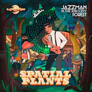 Spatial Plants - Jazzman in the Shroomy Forest