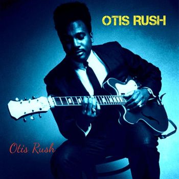 Otis Rush - Otis Rush
