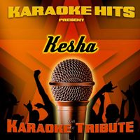 Karaoke Hits - Karaoke Hits Present - Kesha (Karaoke Tribute)