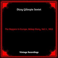 Dizzy Gillespie Sextet - The Boppers In Europe, Bebop Story, Vol 3 , 1953 (Hq remastered 2023)