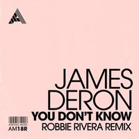 James Deron - You Don't Know (Robbie Rivera Remix)