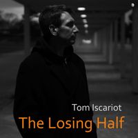 Tom Iscariot - The Losing Half