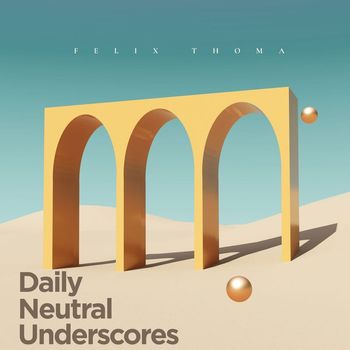 Felix Thoma - Daily Neutral Underscores