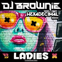DJ Brownie - Ladies (Hexadecimal Remix)