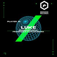 Luke - Player in (Sergio Marini & Francesca Fagiani Remixes)