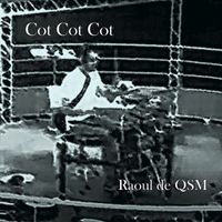 Raoul de QSM - Cot Cot Cot