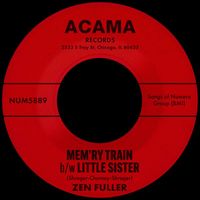 Zen Fuller - Mem'ry Train b/w Little Sister