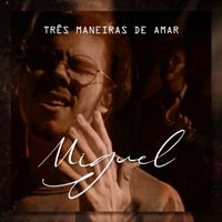 Miguel - TRÊS MANEIRAS DE AMAR
