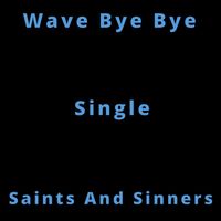 Saints and Sinners - Wave Bye Bye