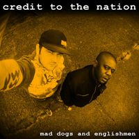 Credit to the Nation - Mad Dogs and Englishmen (Explicit)