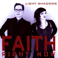 Light Shadows - Faith Right Now