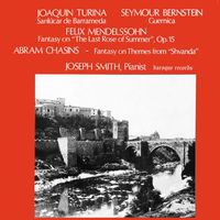 Joseph Smith - Turina: Sanlúcar De Barrameda - Bernstein: Guernica - Mendelssohn: Fantasy On "The Last Rose Of Summer", Op. 15 - Chasins: Fantasy On Themes From "Shvanda"
