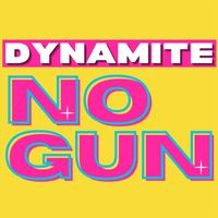 Dynamite - No Gun