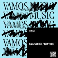 Br!tch - Always on Top / I Am Yours