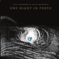 Lisa Gerrard & Jules Maxwell - One Night in Porto (Live at Casa da Música, Porto)