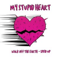Walk Off The Earth - My Stupid Heart (Sped Up [Explicit])
