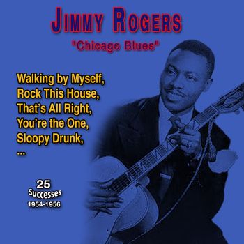 Jimmy Rogers - Jimmy Rogers "Chicago Blues" (25 Successes - 1954-1956)