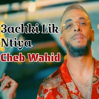 Cheb Wahid - 3achki Lik Ntiya