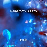 Hush - Rain Storm Lullaby