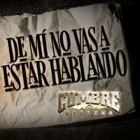 Cumbre Norteña - De Mí No Vas A Estar Hablando