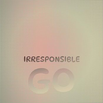 Various Artists - Irresponsible Go