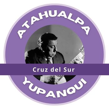 Atahualpa Yupanqui - Cruz del Sur - Atahualpa Yupanqui