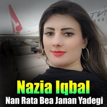 Nazia Iqbal - Nan Rata Bea Janan Yadegi