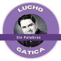 Lucho Gatica - Sin Palabras - Lucho Gatica