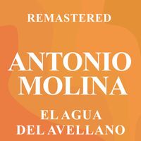 Antonio Molina - El agua del avellano (Remastered)